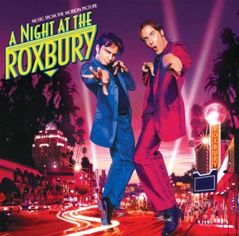 The movie A Night at the Roxbury features the following songs on the soundtrack: Stayin' Alive,What Is Love?,Bamboogie,Pop Muzik,Beautiful Life,Where Do You Go,That Old Black Magic,Brandy (You're a Fine Girl),Da Ya Think I'm Sexy,Make That Money,Be My Lover,This Is Your Night,Disco Inferno,Lifting Me Higher,Your Touch,Energy Bar,Buttons and Bows,Nightmare,Everybody Hurts,Careless Whisper,He ... 